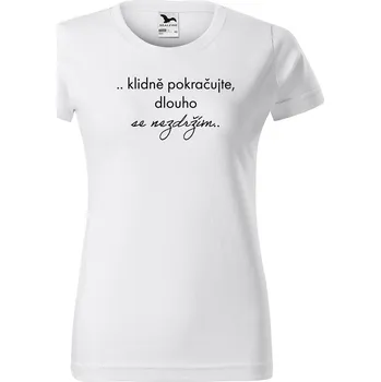 Dámské tričko DOBRÝ TRIKO Vtipné dámské tričko Dlouho se nezdržím Barva: Bílá, Velikost: 3XL