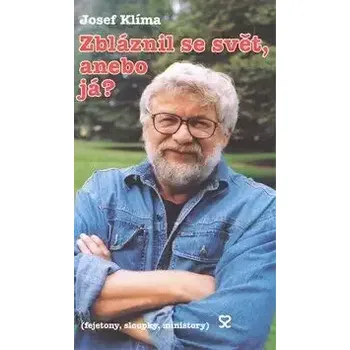 Zbláznil se svět nebo já? - Josef Klíma
