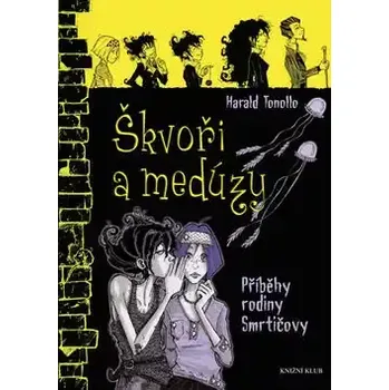 Pohádka Příběh rodiny Smrtičovy: Škvoři a medúzy - Harald Tonollo