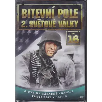 DVD film Bitevní pole 2. světové války - DVD 16 - Bitvy na západní hranici třetí říše část 2