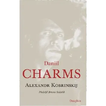 Daniil Charms - Alexandr Kobrinskij