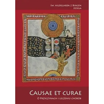 Causae et curae. O przyczynach i leczeniu chorób - Hildegarda z Bingen