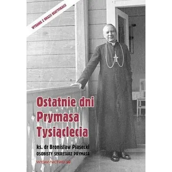 Literární biografie Ostatnie dni Prymasa Tysiąclecia - kard. Stefan Wyszyński, ks.Bronisław Piasecki
