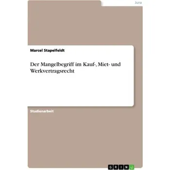 Der Mangelbegriff im Kauf-, Miet- und Werkvertragsrecht - Stapelfeldt, Marcel