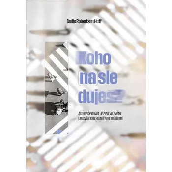 Koho (na)sleduješ? - Huff, Sadie Robertson