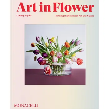 Umění Art in Flower: Finding Inspiration in Art and Nature – Lindsey Taylor, Deborah Needleman