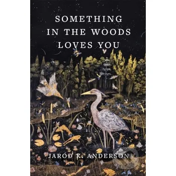 Something in the Woods Loves You - Jarod K. Anderson Timber