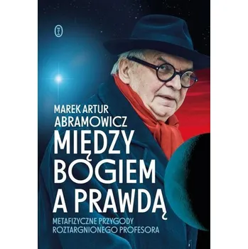 Literární biografie Między Bogiem a prawdą. Metafizyczne przygody roztargnionego profesora - Abramowicz Marek Artur