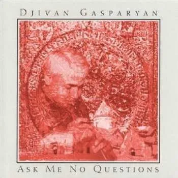 Zahraniční hudba CD Djivan Gasparyan: Ask Me No Questions 2000