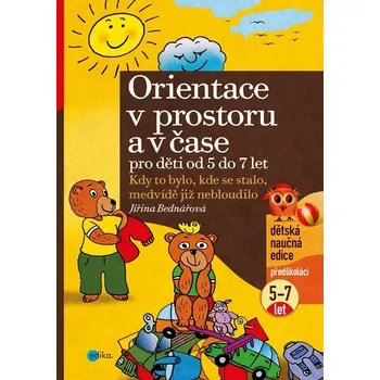 Předškolní výuka Orientace v prostoru a čase pro děti od 5 let (2. díl) (Kdy to bylo, kde se stalo, medvídě již nebloudilo)