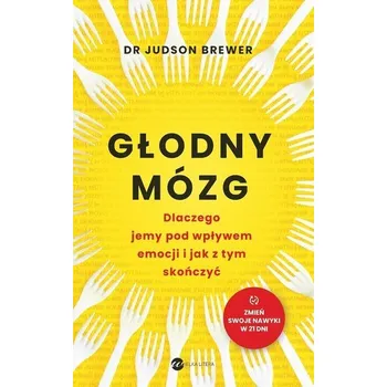 Głodny mózg. Dlaczego jemy pod wpływem emocji... - Brewer, Judson