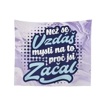 Deka Než se vzdáš, mysli na to, proč jsi začal: 150x120 cm