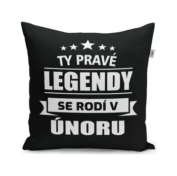 Polštář Ty pravé legendy se rodí v únoru: 40x40 cm