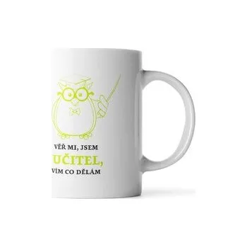 Hrnek Věř mi, jsem učitel vím co dělám: 330 ml