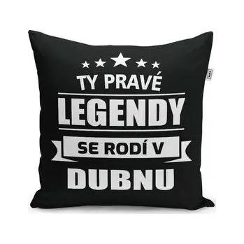 Polštář Ty pravé legendy se rodí v dubnu: 40x40 cm