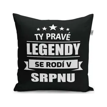 Polštář Ty pravé legendy se rodí v srpnu: 40x40 cm