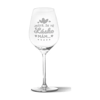 Sklenice Sklenička na víno Ještě, že tě lásko mám: 49 cl