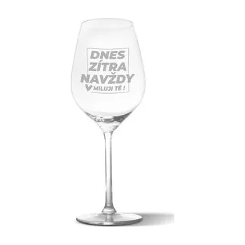 Sklenice Sklenička na víno Dnes, zítra, navždy: 49 cl