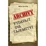 Archivy vydávají svá tajemství - Milan Syruček