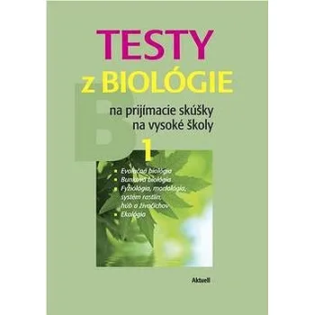Testy z biológie na prijímacie skúšky na vysoké školy 1: B 1 Kniha