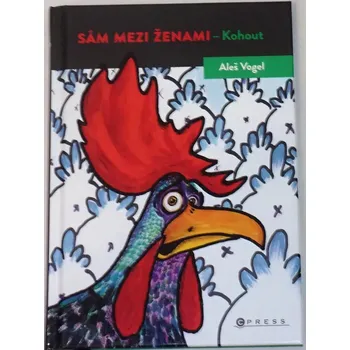 Literární biografie Vogel Aleš - Sám mezi ženami: Kohout