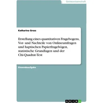 Erstellung eines quantitativen Fragebogens, Vor- und Nachteile von Onlineumfragen und haptischen Papierfragebögen, statistische - Gross, Katharina B.