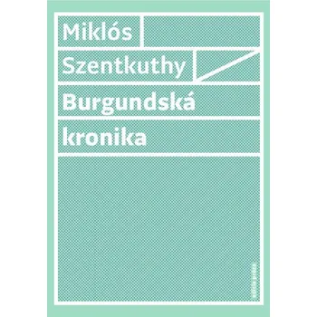 Kniha Burgundská kronika - Miklós Szentkuthy