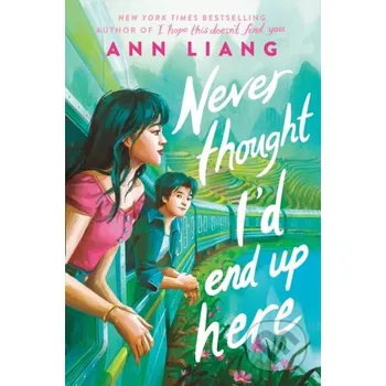 Never Thought I'd End Up Here - Ann Liang Scholastic