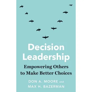 Decision Leadership - Moore, Don [EN] (2025, Brožovaná / brožovaná, Yale University Press)