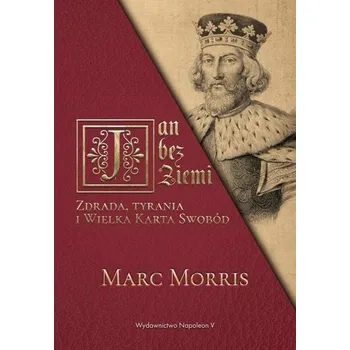 Literární biografie Jan bez Ziemi. Zdrada, tyrania i Wielka Karta... - Marc Morris