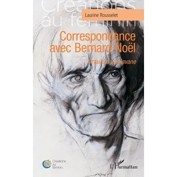 Correspondance avec Bernard Noël - Rousselet, Laurine