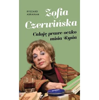 Literární biografie Zofia Czerwińska. Całuję prawe oczko misia Rysia - Ryszard Abraham