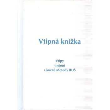 Vtipná knížka - Vtipy (nejen) z kurzů Metody RUŠ (Smích léčí, uvolňuje a otevírá cestu k pochopení. Vtipy pomáhají odlehčit těžká témata, podpořit proces učení na kurzech a přinést radost. ( 109 str. V6) (vydání RUŠ 2025))