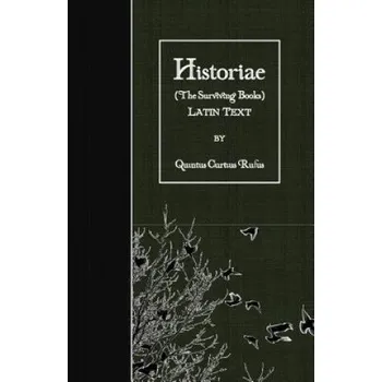 Učebnice Historiae (The Surviving Books): Latin Text – Quintus Curtius Rufus (LA)