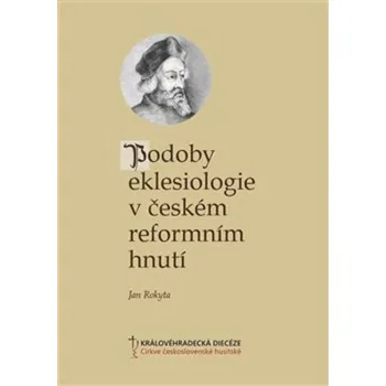 Podoby eklesiologie v českém reformním hnutí - Jan Rokyta