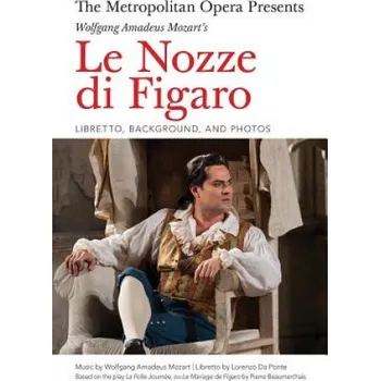 Umění Metropolitan Opera Presents: Wolfgang Amadeus Mozart's Le Nozze di Figaro: Libretto, Background and Photos – Lorenzo Da Ponte (EN)