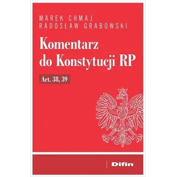 Komentarz do Konstytucji RP art. 38, 39 - Marek Chmaj