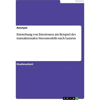 Entstehung von Emotionen am Beispiel des transaktionalen Stressmodells nach Lazarus - Anonymous