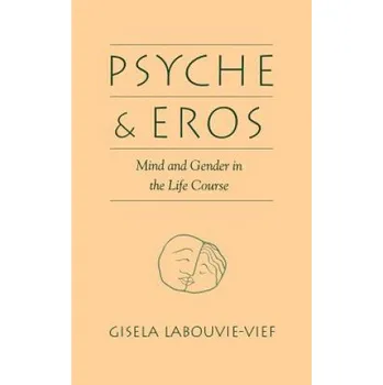 Psyche and Eros: Mind and Gender in the Life Course – Gisela (Wayne State University) Labouvie-Vief (EN)
