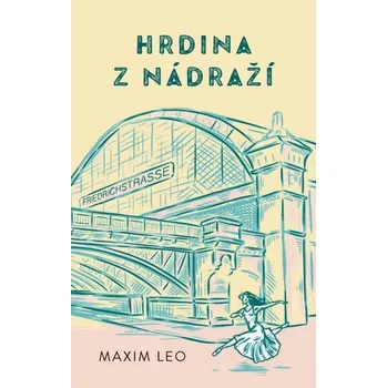 Kniha Hrdina z nádraží [E-kniha] - Maxim Leo