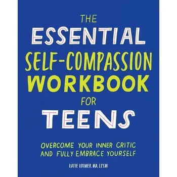 The Essential Self Compassion Workbook for Teens - Krimer, Katie