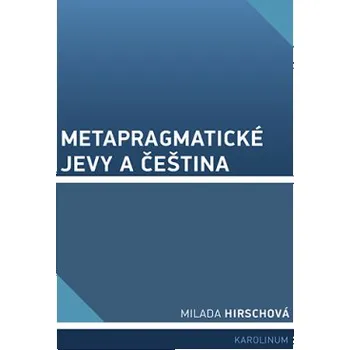 Metapragmatické jevy a čeština - Hirschová Milada