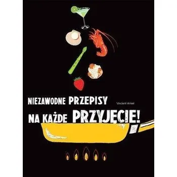Niezawodne przepisy na każde przyjęcie! - Amiel, Vincent