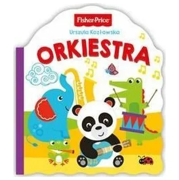 První čtění Fisher Price. Orkiestra - Urszula Kozłowska