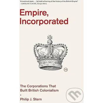 Populárně naučná literatura pro dospělé Empire, Incorporated - Philip J. Stern Harvard University Press