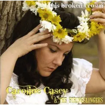 Zahraniční hudba CD Caroline Casey & The Stringslingers: This Broken Crown 2008