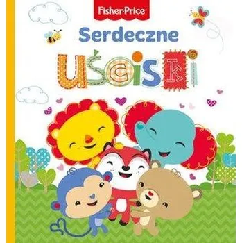 První čtění Fisher Price. Serdeczne uściski - Praca zbiorowa