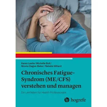 Chronisches Fatigue-Syndrom (ME/CFS) verstehen und managen - Leslie, Karen; Clague-Baker, Nicola; Hilliard, Natalie; Bull, Michelle
