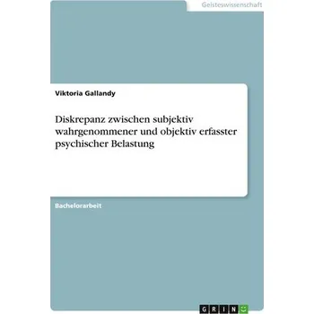 Diskrepanz zwischen subjektiv wahrgenommener und objektiv erfasster psychischer Belastung - Gallandy, Viktoria