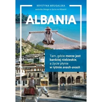 Cestování Albania. Tam, gdzie morze jest bardziej niebieskie - Mrugalska Krystyna
